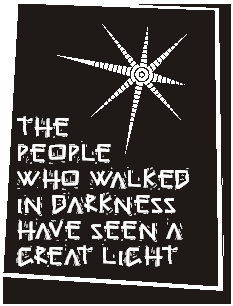 The people who walked in darkness have seen a great light.